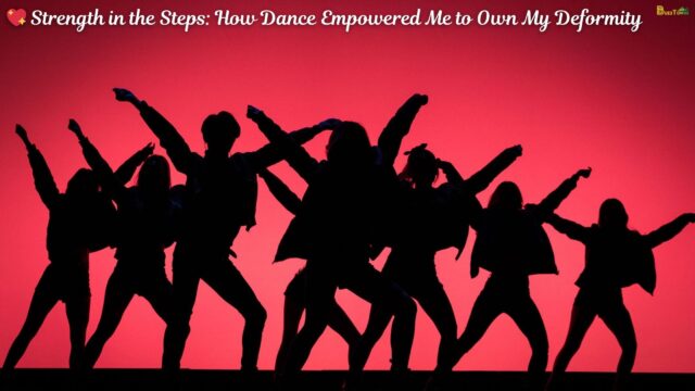 💖 Strength in the Steps How Dance Empowered Me to Own My Deformity