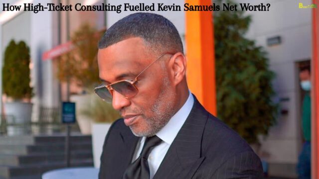 How High-Ticket Consulting Fuelled Kevin Samuels Net Worth