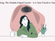 Overthinking: The Double-Edged Sword – Is it Your Friend or Your Foe? Overthinking The Double-Edged Sword – Is it Your Friend or Your Foe