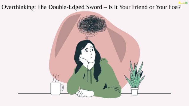 Overthinking The Double-Edged Sword – Is it Your Friend or Your Foe