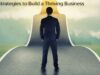 Top 7 Strategies to Build a Thriving Business Top 7 Strategies to Build a Thriving Business