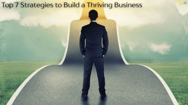 Top 7 Strategies to Build a Thriving Business