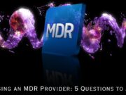 Choosing an MDR Provider: 5 Questions to Ask Choosing an MDR Provider: 5 Questions to Ask