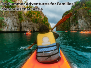 7 Must-Try Summer Adventures for Families: Create Memories that Sizzle 7 Must-Try Summer Adventures for Families Create Memories that Sizzle