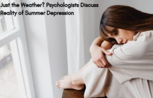 Is It Just the Weather? Psychologists Discuss the Reality of Summer Depression Is It Just the Weather Psychologists Discuss the Reality of Summer Depression