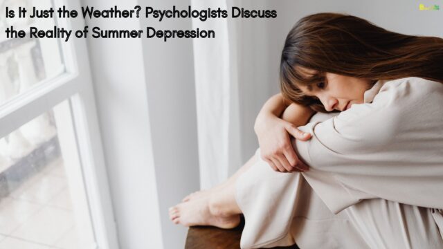 Is It Just the Weather Psychologists Discuss the Reality of Summer Depression Is It Just the Weather Psychologists Discuss the Reality of Summer Depression