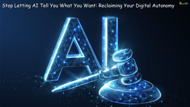 Stop Letting AI Tell You What You Want Reclaiming Your Digital Autonomy Stop Letting AI Tell You What You Want Reclaiming Your Digital Autonomy