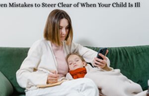 Seven Mistakes to Steer Clear of When Your Child Is Ill Seven Mistakes to Steer Clear of When Your Child Is Ill