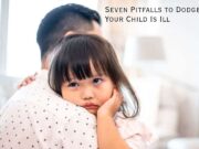 Seven Pitfalls to Dodge When Your Child Is Ill Seven Pitfalls to Dodge When Your Child Is Ill