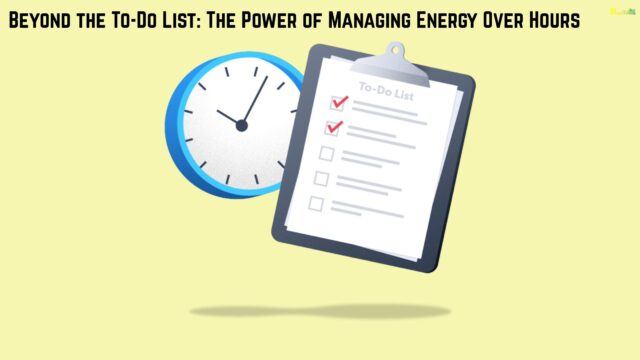 Beyond the To-Do List The Power of Managing Energy Over Hours
