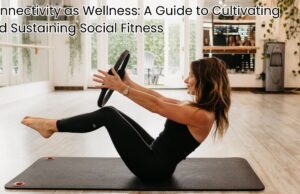 Connectivity as Wellness: A Guide to Cultivating and Sustaining Social Fitness Connectivity as Wellness A Guide to Cultivating and Sustaining Social Fitness