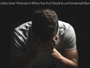 How to Reclaim Your Motivation When You Feel Stuck in an Emotional Slump? How to Reclaim Your Motivation When You Feel Stuck in an Emotional Slump