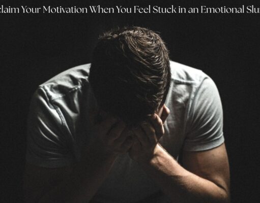How to Reclaim Your Motivation When You Feel Stuck in an Emotional Slump? How to Reclaim Your Motivation When You Feel Stuck in an Emotional Slump