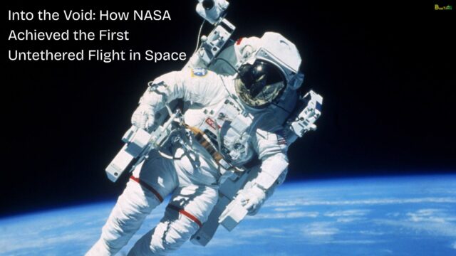 Into the Void How NASA Achieved the First Untethered Flight in Space
