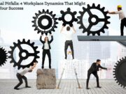 Professional Pitfalls: 4 Workplace Dynamics That Might Sabotage Your Success Professional Pitfalls 4 Workplace Dynamics That Might Sabotage Your Success