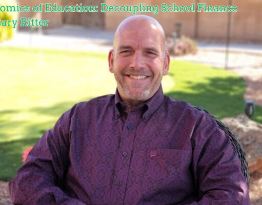 The Economics of Education: Decoupling School Finance with Dr. Gary Ritter The Economics of Education Decoupling School Finance with Dr. Gary Ritter
