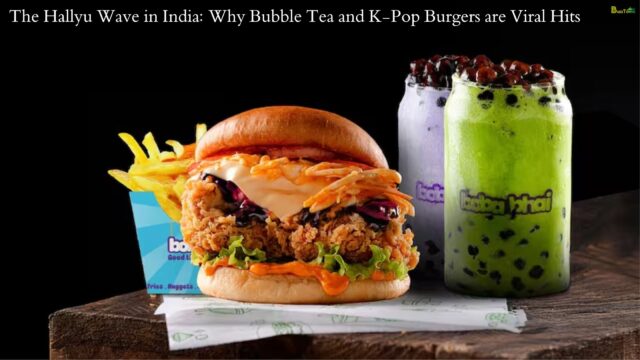 The Hallyu Wave in India Why Bubble Tea and K-Pop Burgers are Viral Hits