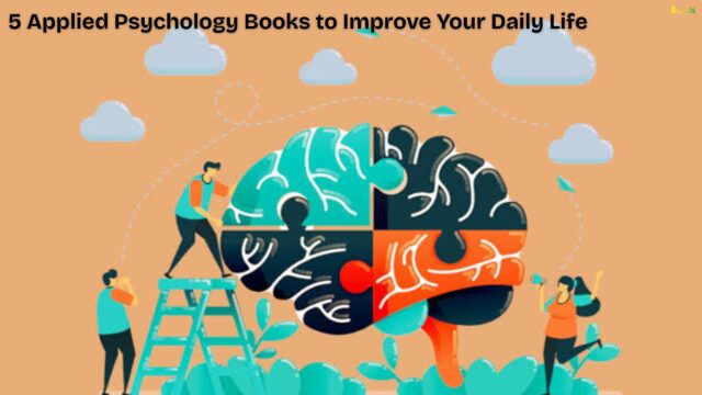 5 Applied Psychology Books to Improve Your Daily Life 5 Applied Psychology Books to Improve Your Daily Life