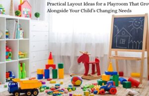 Practical Layout Ideas for a Playroom That Grows Alongside Your Child’s Changing Needs Practical Layout Ideas for a Playroom That Grows Alongside Your Child’s Changing Needs