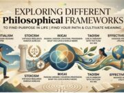 Exploring the Different Philosophical Frameworks Used to Find Purpose in Life Exploring the Different Philosophical Frameworks Used to Find Purpose in Life