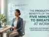 The Productivity Benefits of Taking Five Minutes to Breathe at Work The Productivity Benefits of Taking Five Minutes to Breathe at Work