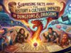 Surprising Facts About the History and Cultural Impact of Dungeons & Dragons Surprising Facts About the History and Cultural Impact of Dungeons & Dragons