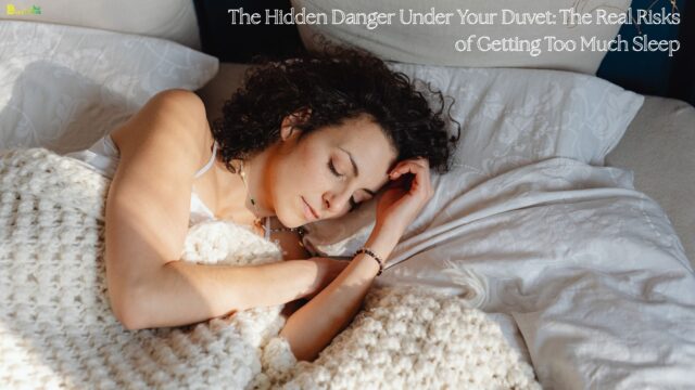 The Hidden Danger Under Your Duvet The Real Risks of Getting Too Much Sleep
